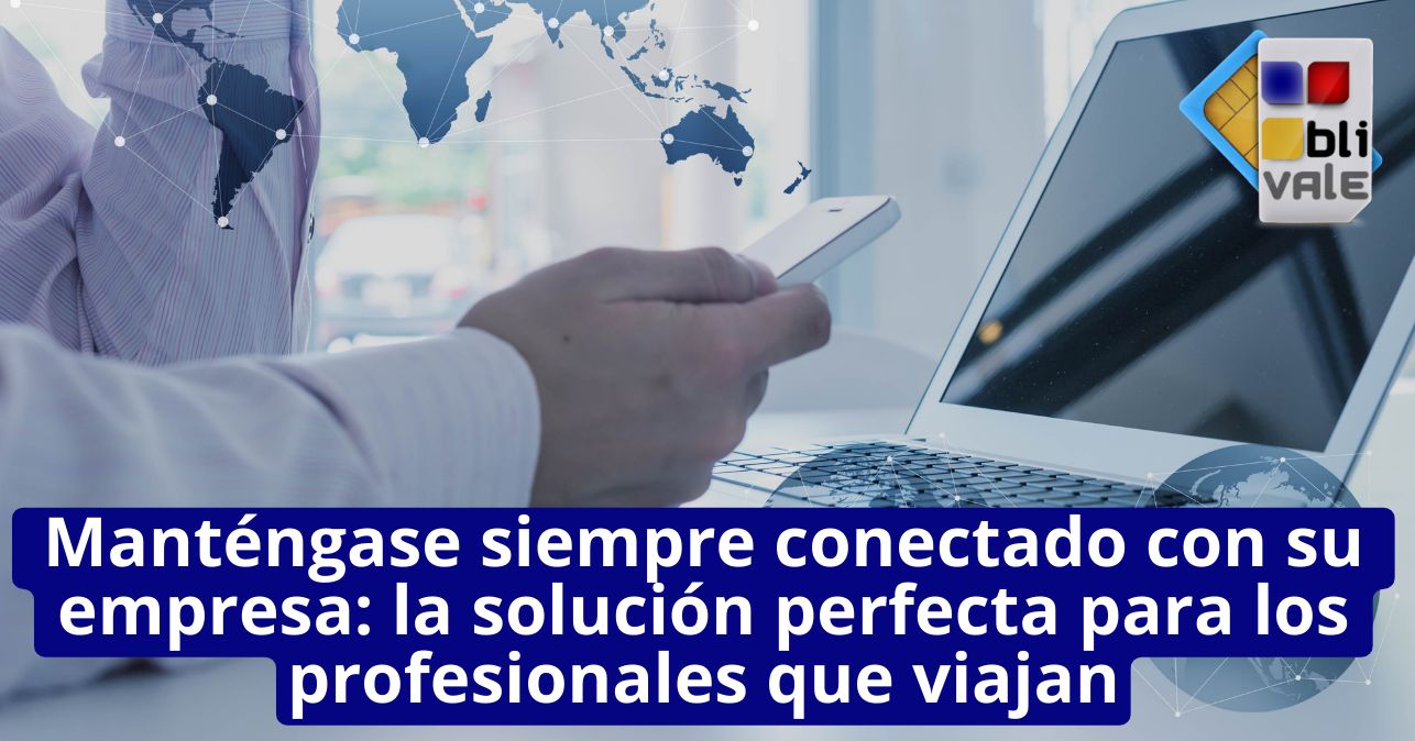 blivale_image_es_Manténgase siempre conectado con su empresa_643x337 Manténgase siempre conectado con su empresa: la solución perfecta para los profesionales que viajan